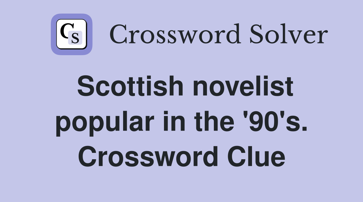 Scottish novelist popular in the '90's. Crossword Clue