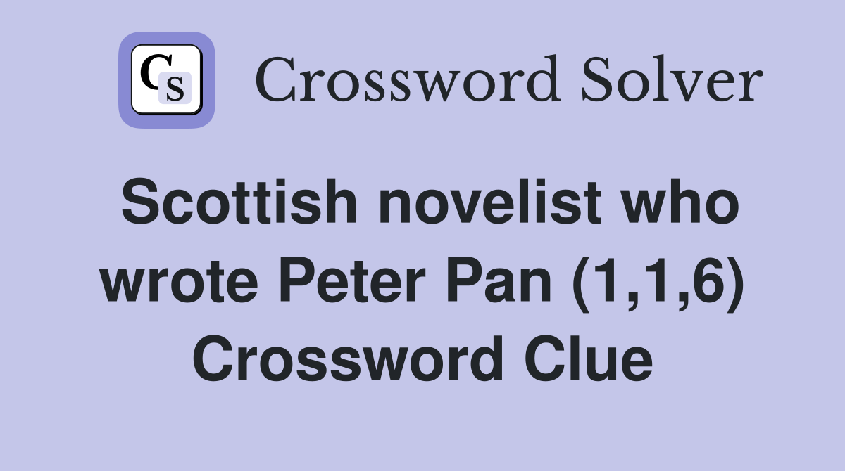 Scottish novelist who wrote Peter Pan (1,1,6) Crossword Clue