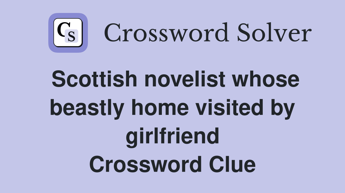 Scottish novelist whose beastly home visited by girlfriend Crossword Clue