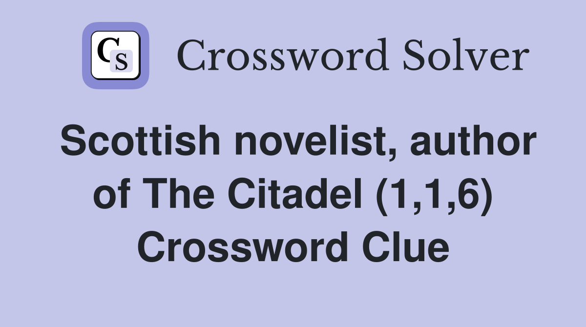 Scottish novelist, author of The Citadel (1,1,6) Crossword Clue