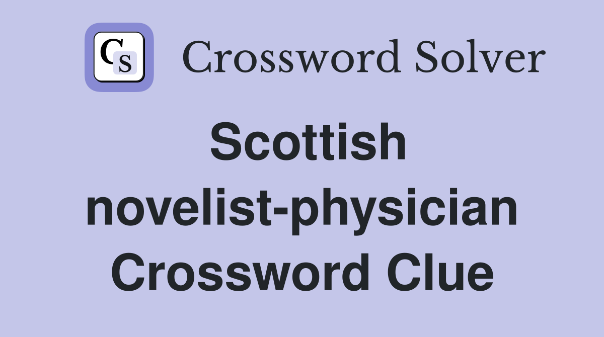Scottish novelist-physician Crossword Clue
