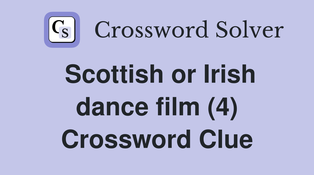 Scottish or Irish dance film (4) Crossword Clue