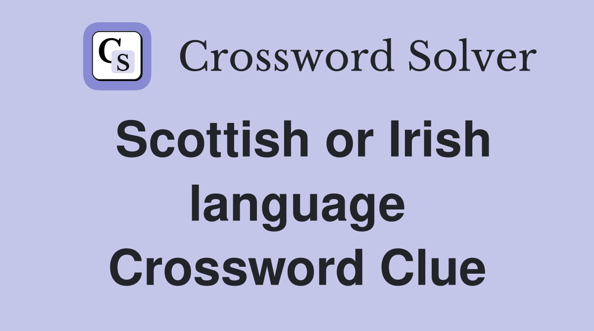 Scottish or Irish language Crossword Clue