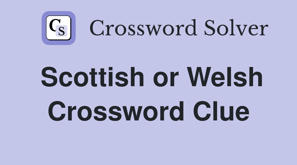 Scottish or Welsh Crossword Clue