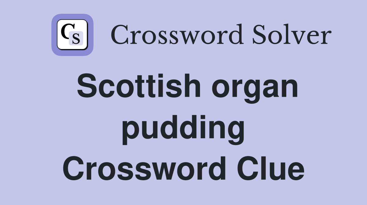 Scottish organ pudding Crossword Clue