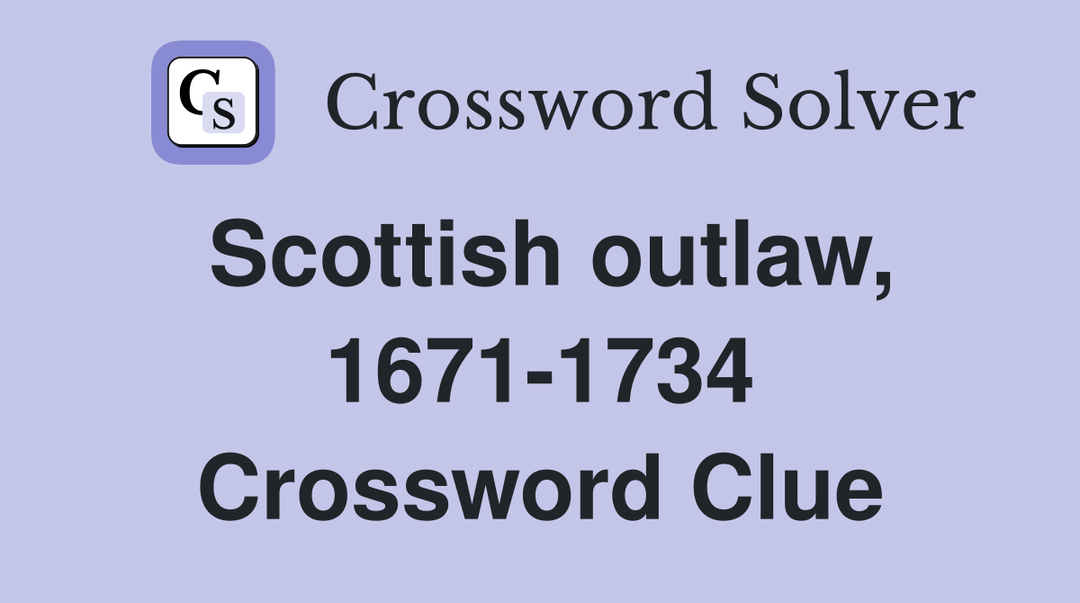 Scottish outlaw, 1671-1734 Crossword Clue