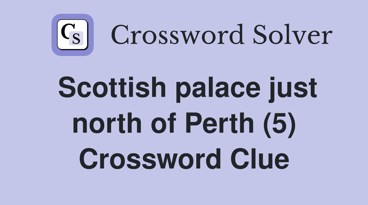Scottish palace just north of Perth (5) Crossword Clue