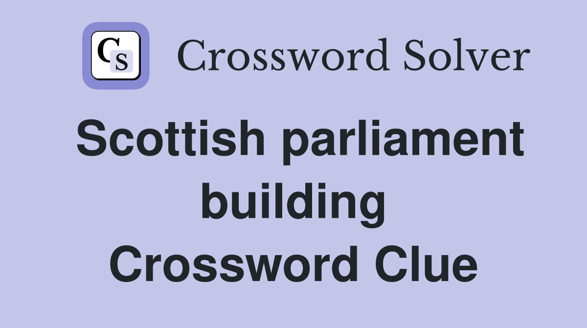 Scottish parliament building Crossword Clue