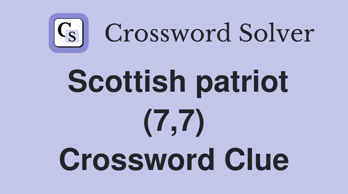 Scottish patriot (7,7) Crossword Clue