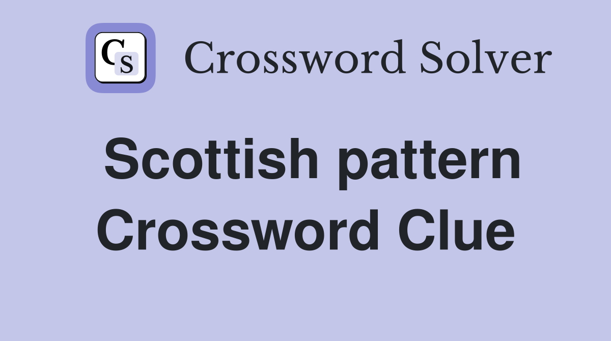Scottish pattern Crossword Clue
