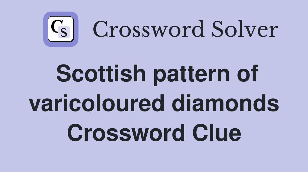 Scottish pattern of varicoloured diamonds Crossword Clue