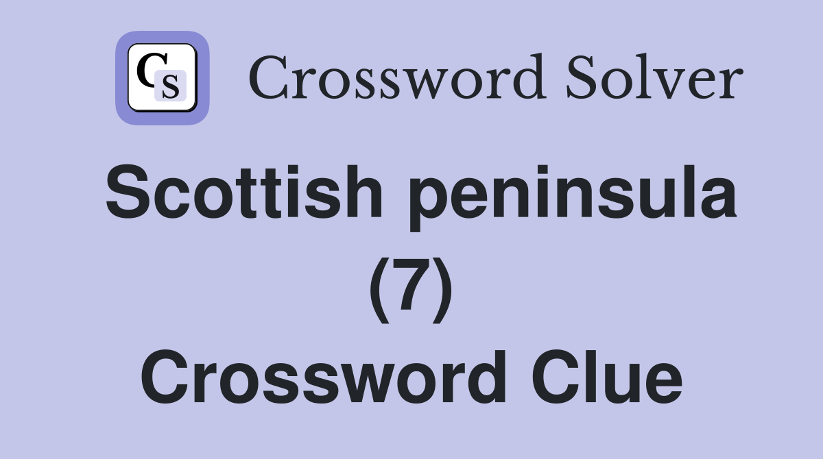Scottish peninsula (7) Crossword Clue