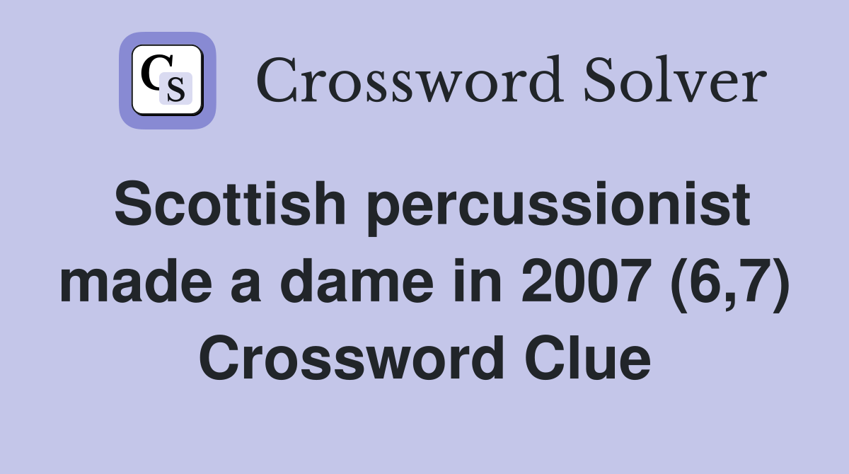 Scottish percussionist made a dame in 2007 (6,7) Crossword Clue