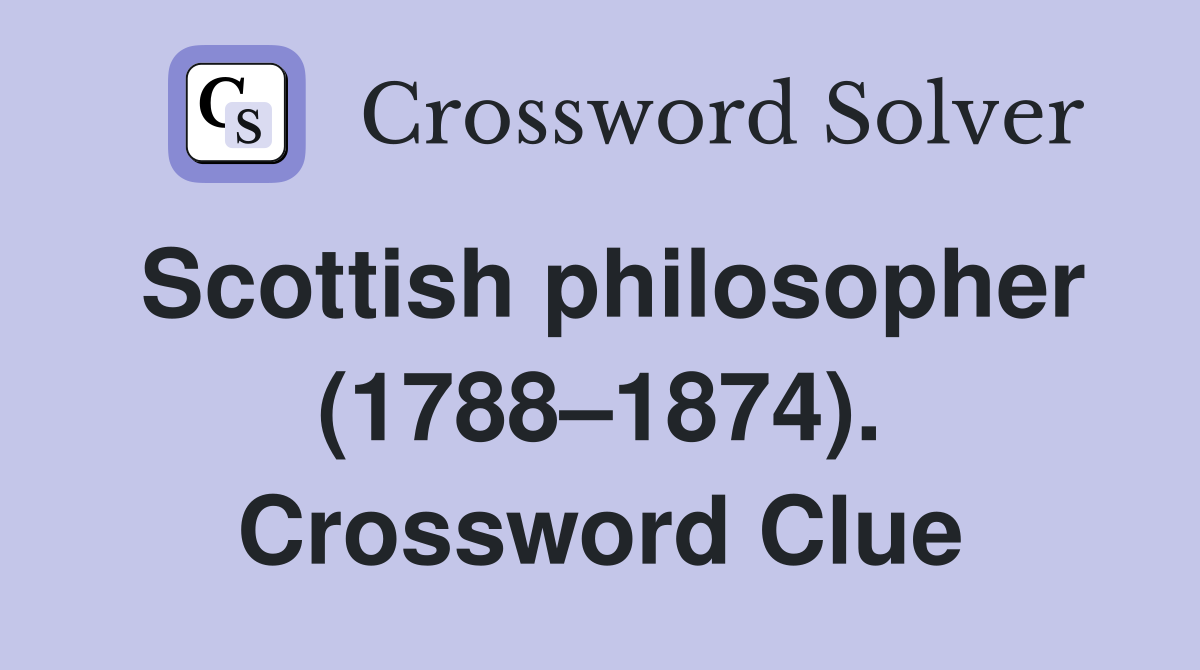 Scottish philosopher (1788–1874). Crossword Clue
