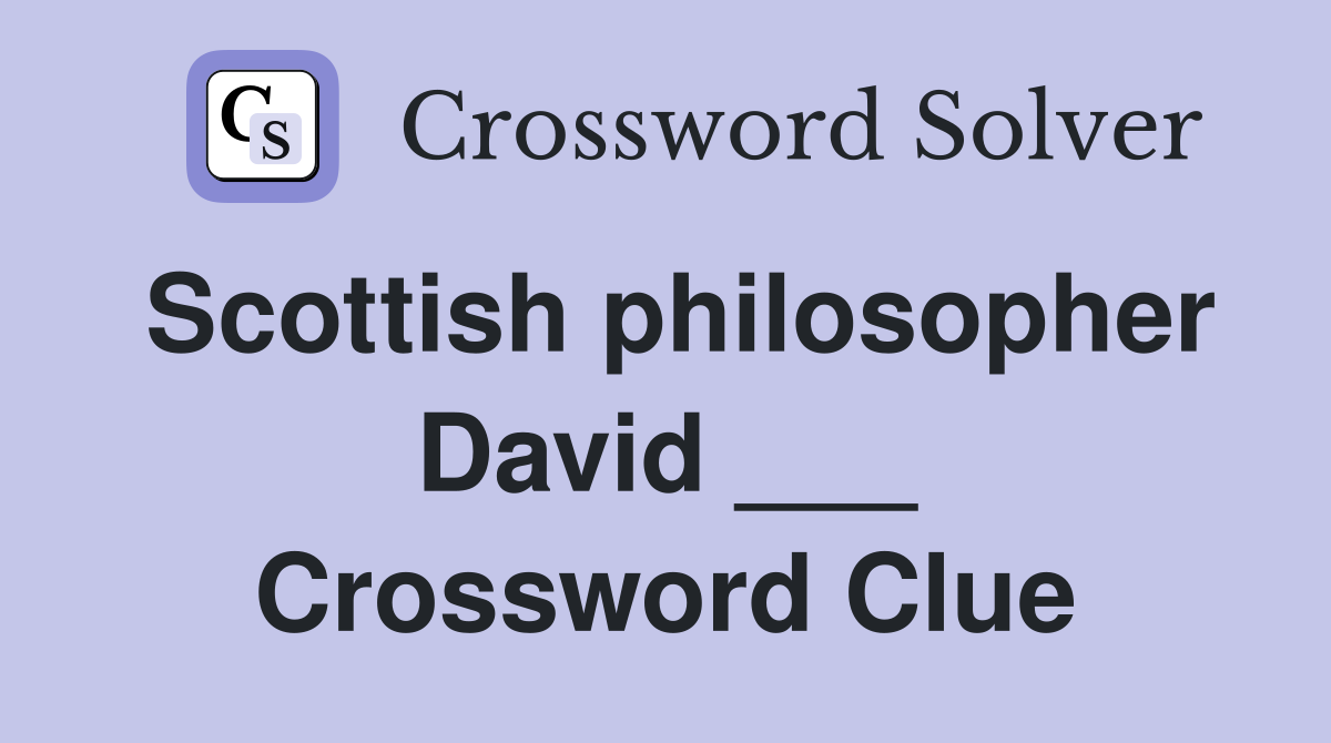 Scottish philosopher David ___ Crossword Clue