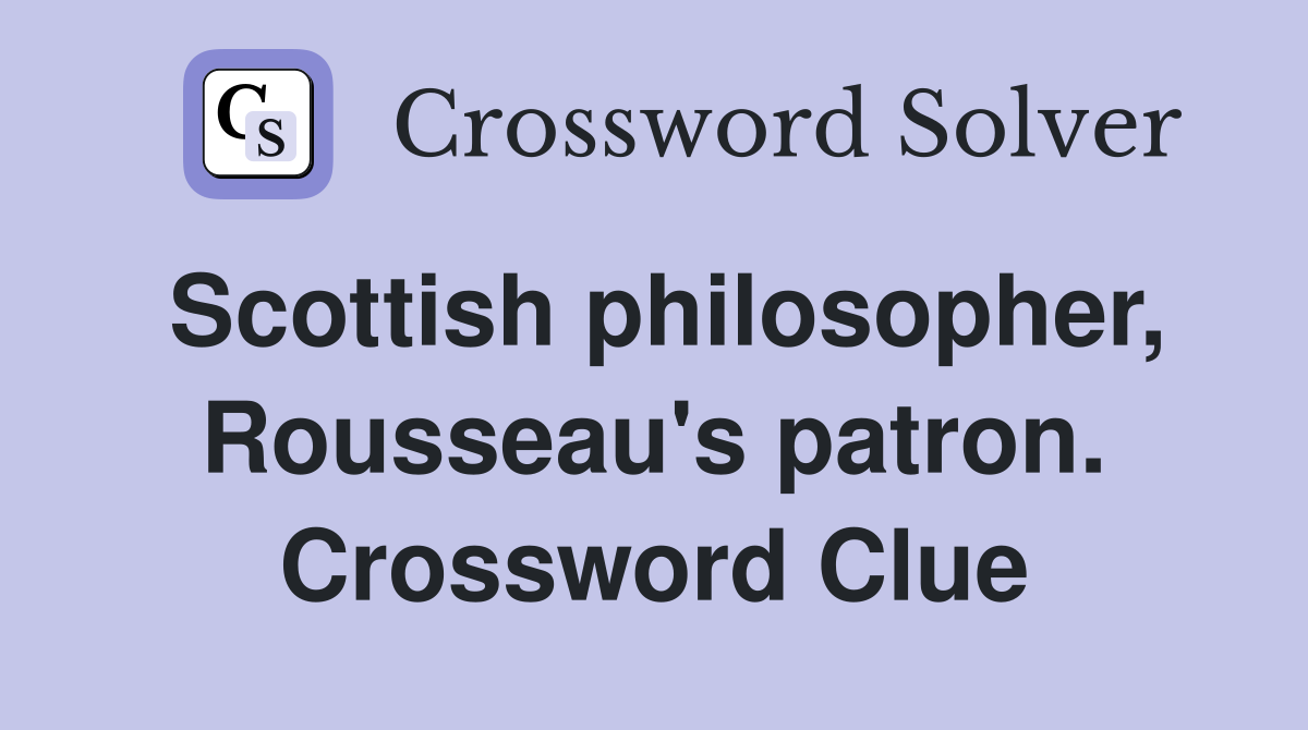 Scottish philosopher, Rousseau's patron. Crossword Clue