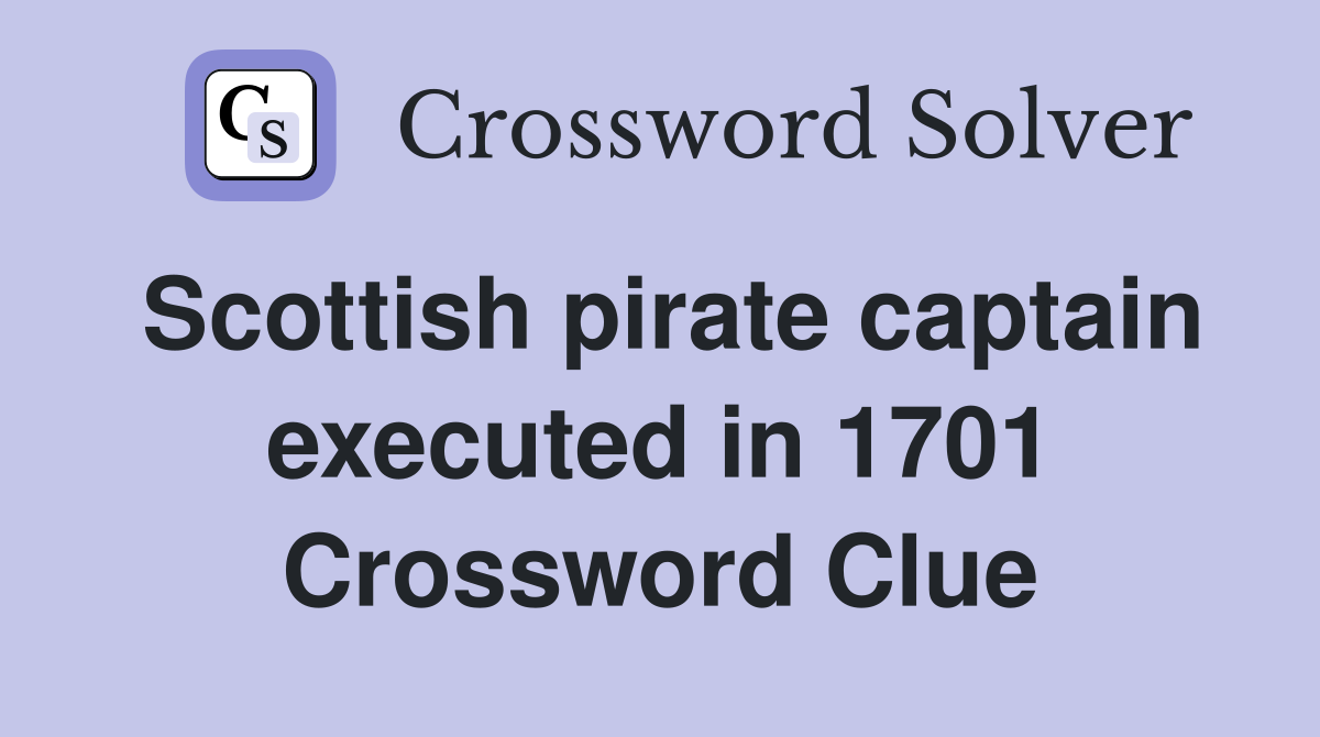 Scottish pirate captain executed in 1701 Crossword Clue