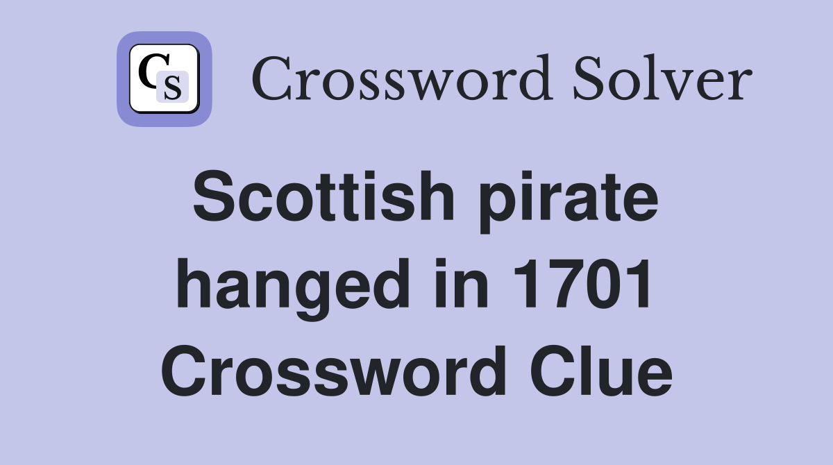 Scottish pirate hanged in 1701 Crossword Clue