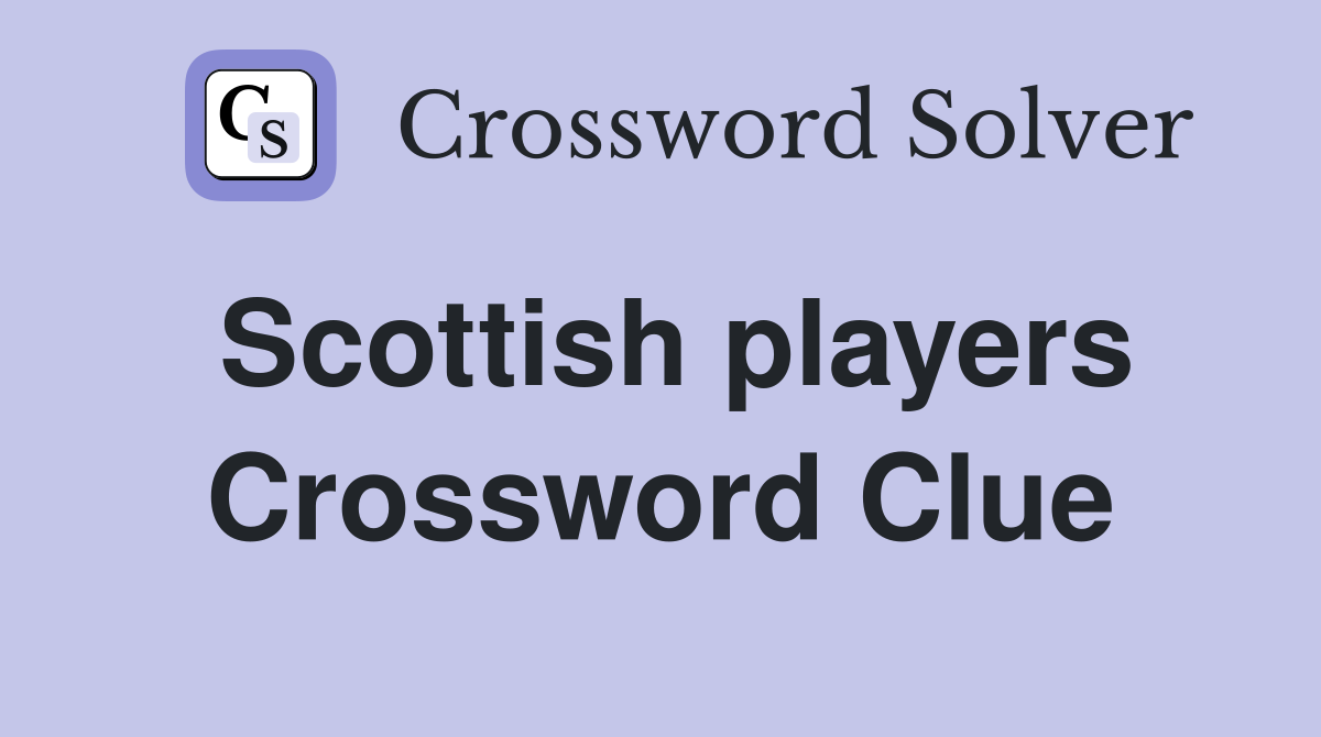 Scottish players Crossword Clue