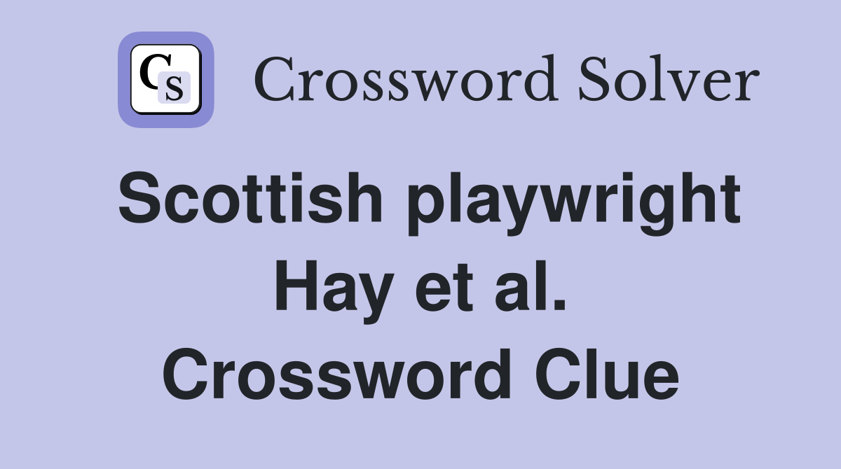 Scottish playwright Hay et al. Crossword Clue