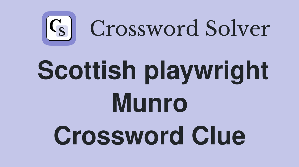 Scottish playwright Munro Crossword Clue