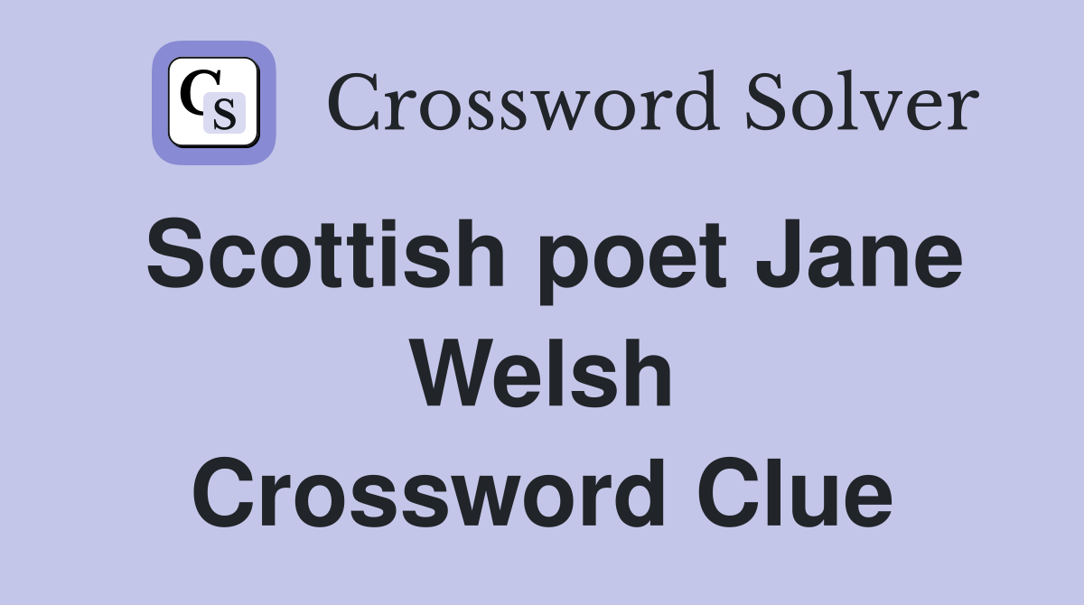 Scottish poet Jane Welsh Crossword Clue