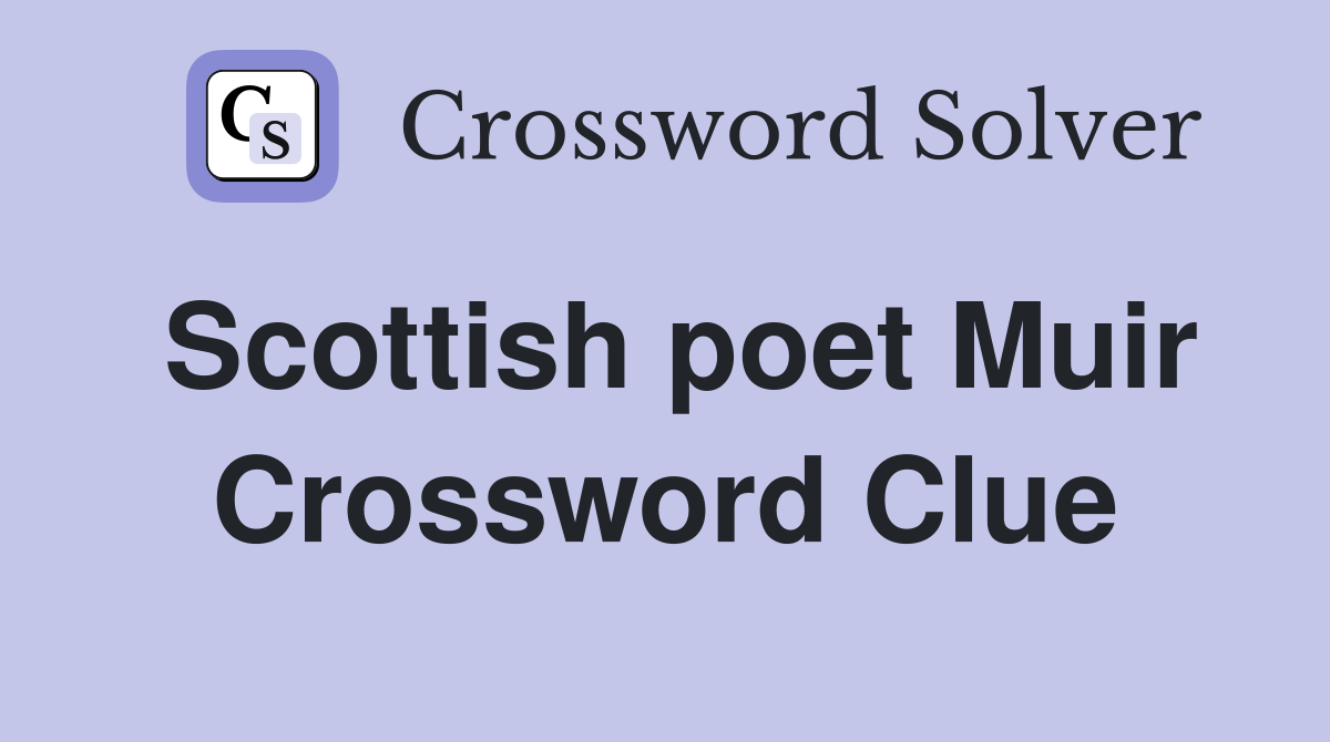 Scottish poet Muir Crossword Clue