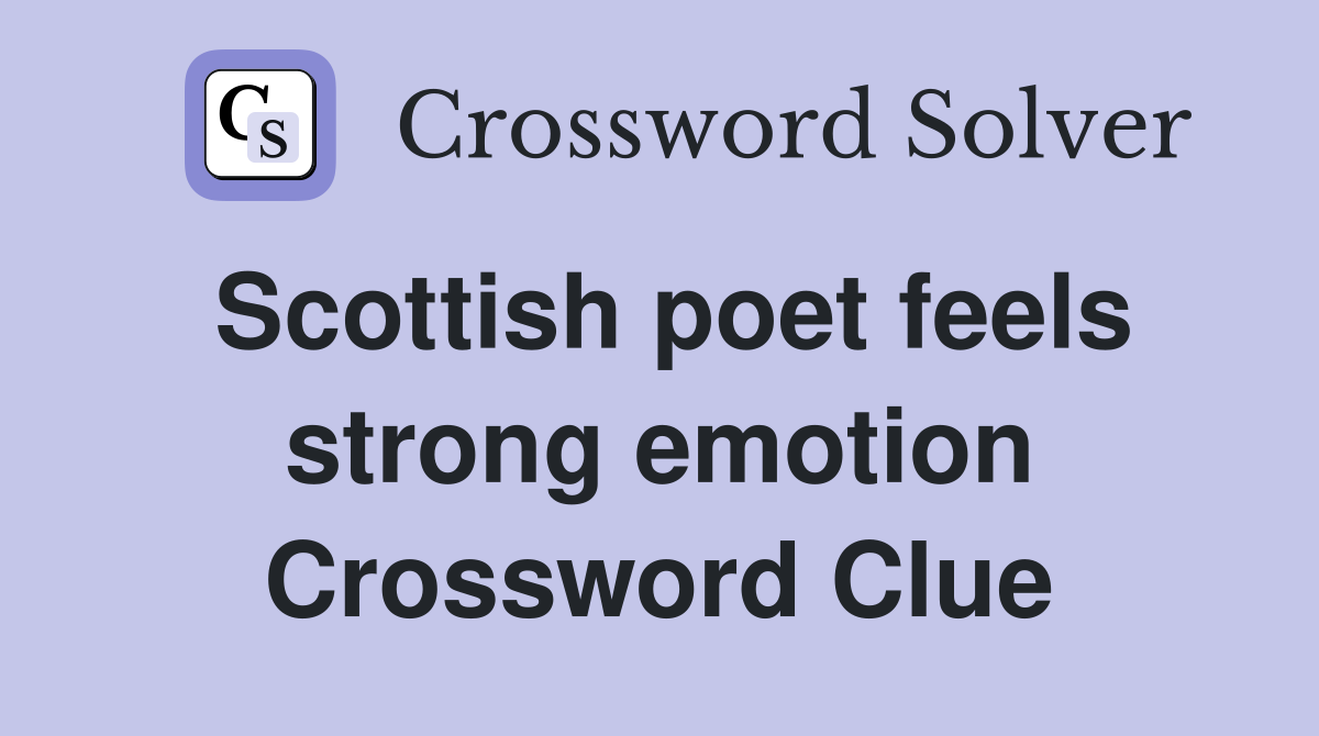 Scottish poet feels strong emotion Crossword Clue