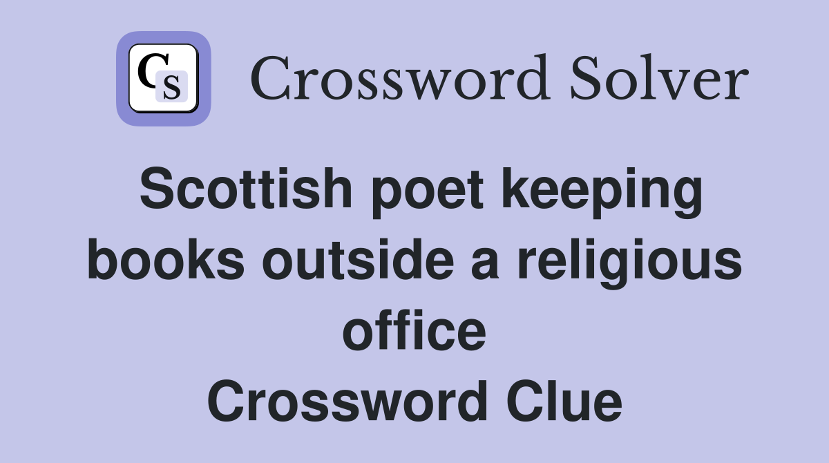 Scottish poet keeping books outside a religious office Crossword Clue