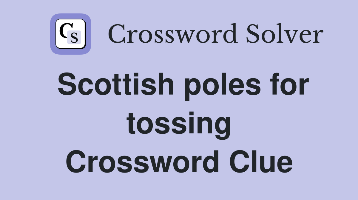 Scottish poles for tossing Crossword Clue
