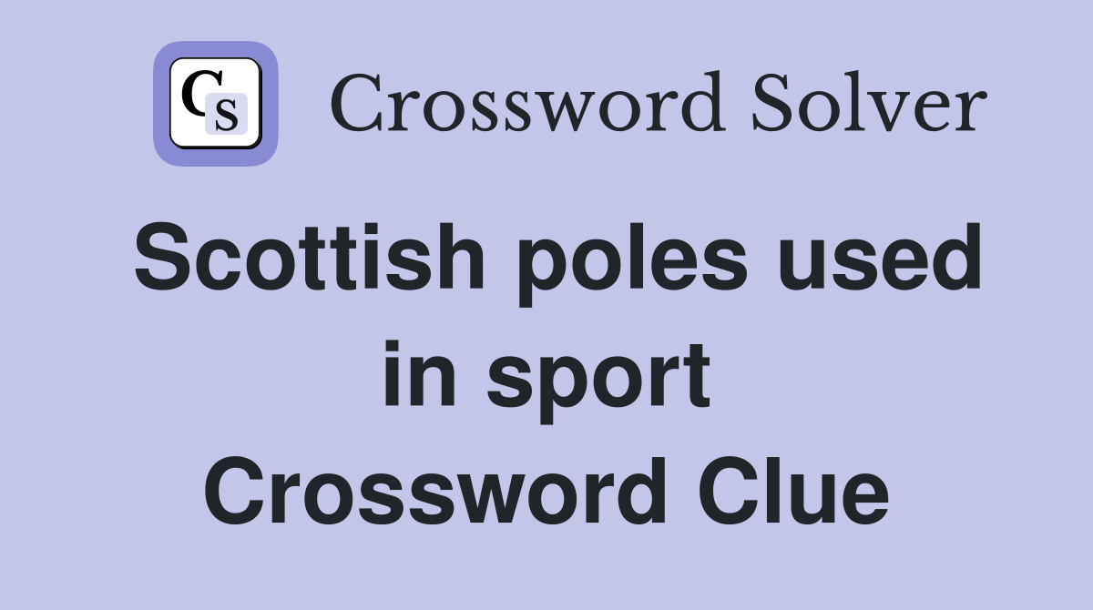 Scottish poles used in sport Crossword Clue