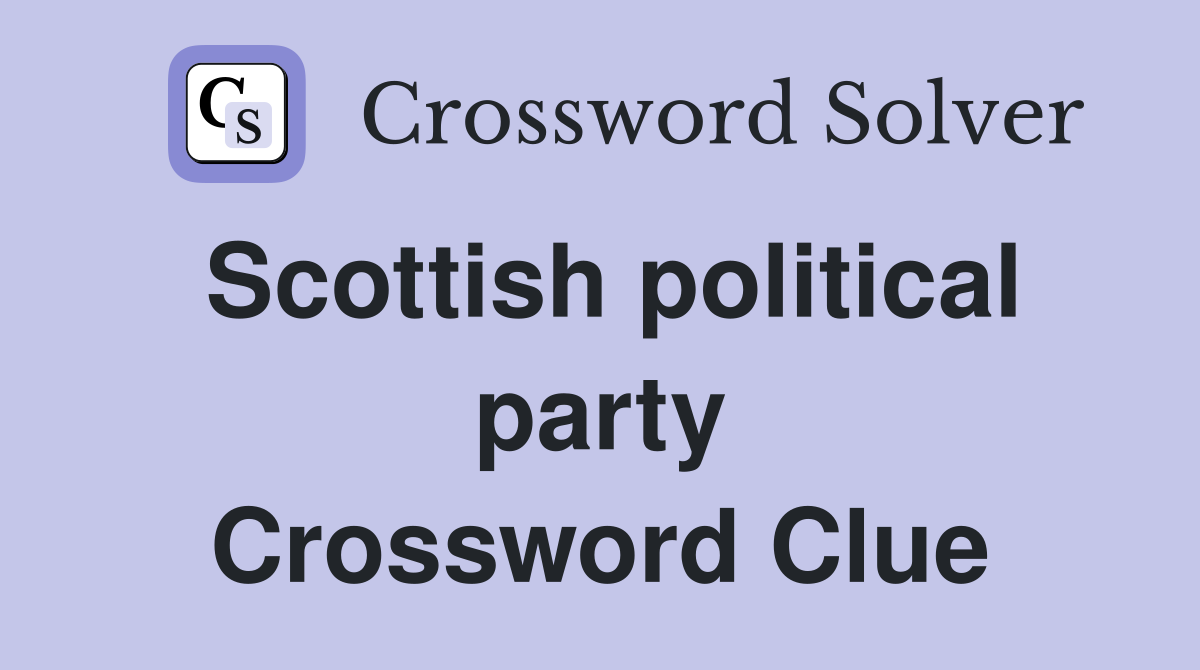Scottish political party Crossword Clue