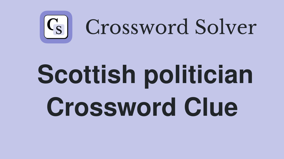 Scottish politician Crossword Clue