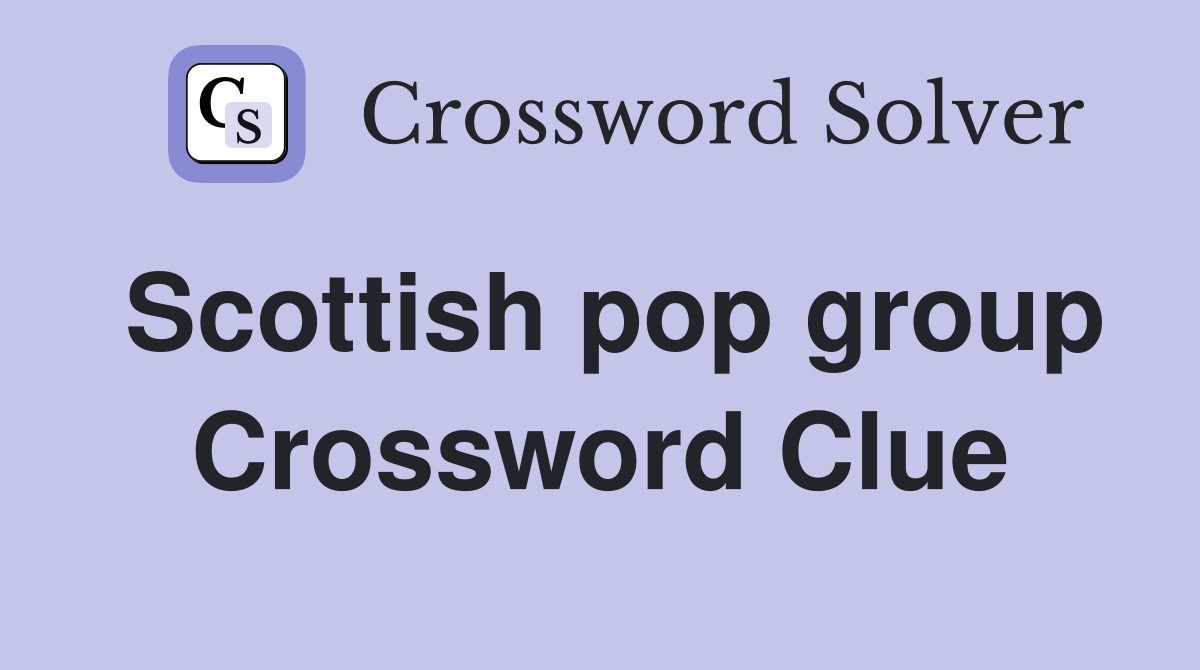 Scottish pop group Crossword Clue