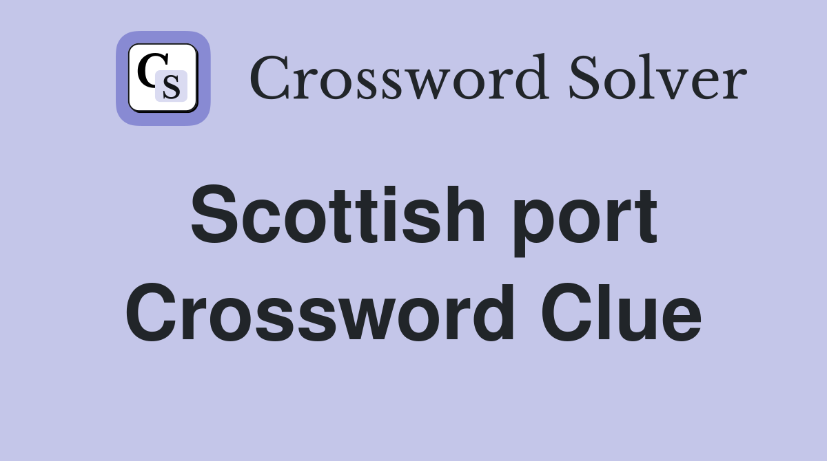 Scottish port Crossword Clue Answers Crossword Solver