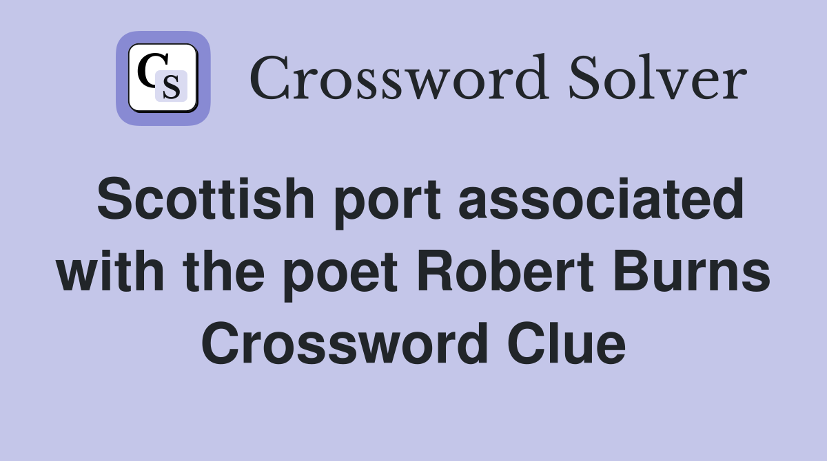 Scottish port associated with the poet Robert Burns Crossword Clue