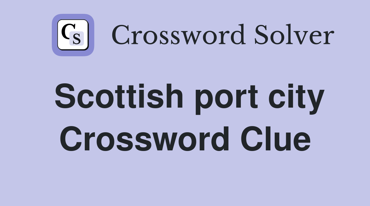 Scottish port city Crossword Clue
