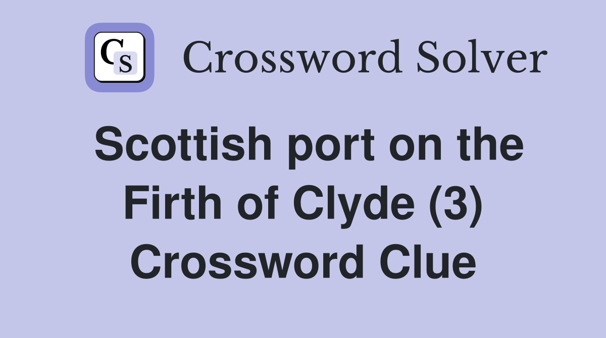 Scottish port on the Firth of Clyde (3) Crossword Clue