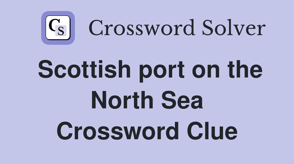 Scottish port on the North Sea Crossword Clue