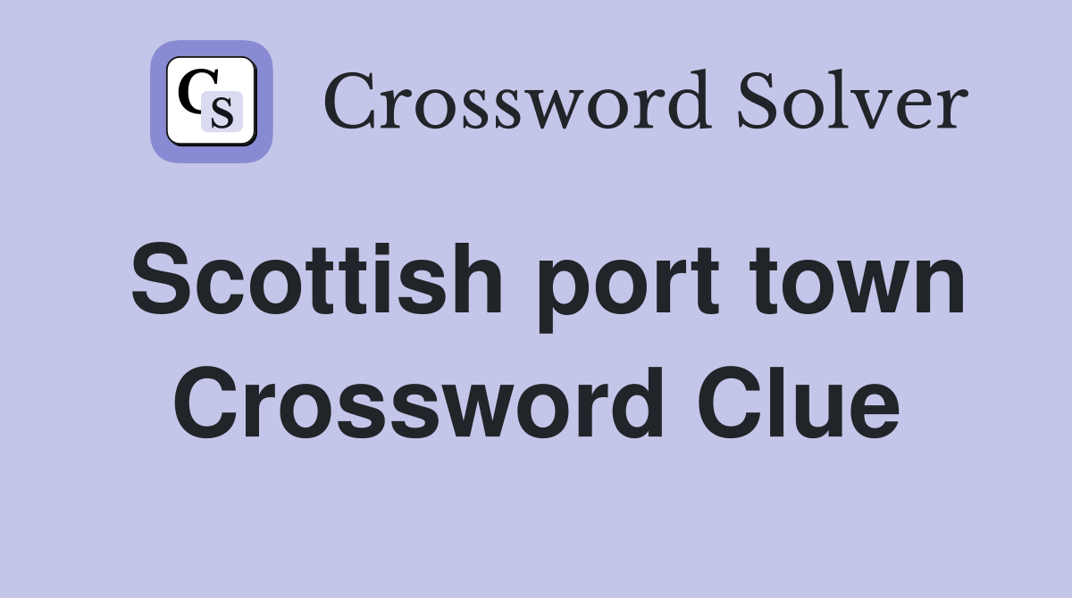 Scottish port town Crossword Clue