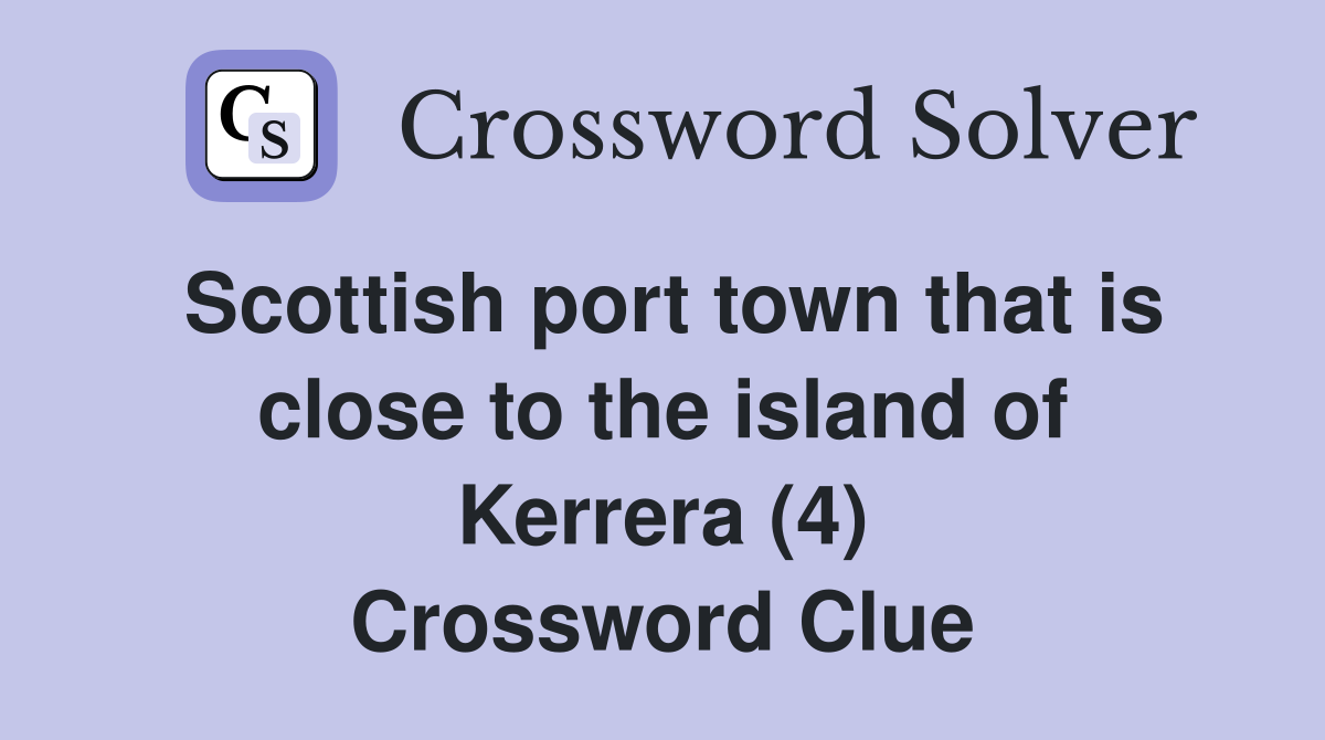 Scottish port town that is close to the island of Kerrera (4) Crossword Clue