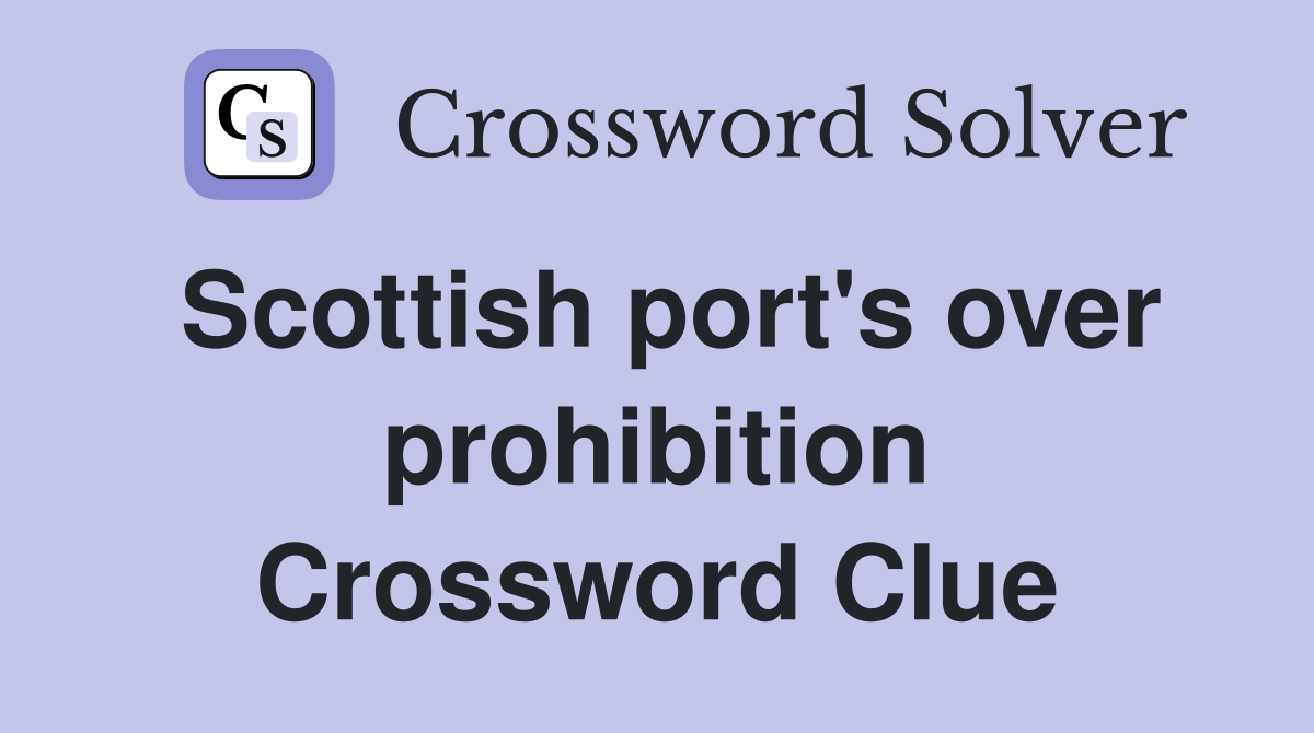Scottish port's over prohibition Crossword Clue