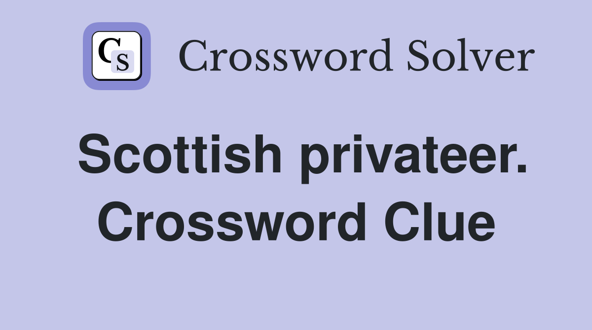 Scottish privateer. Crossword Clue