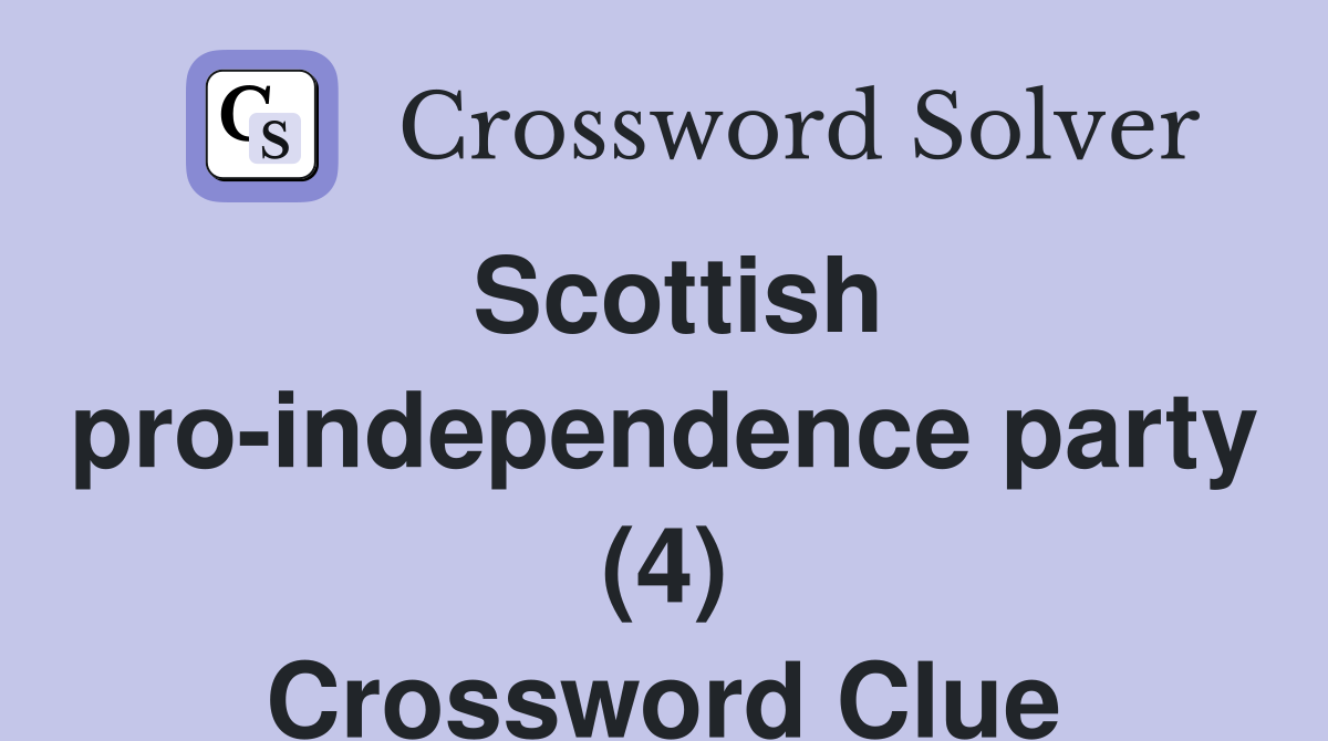 Scottish pro-independence party (4) Crossword Clue