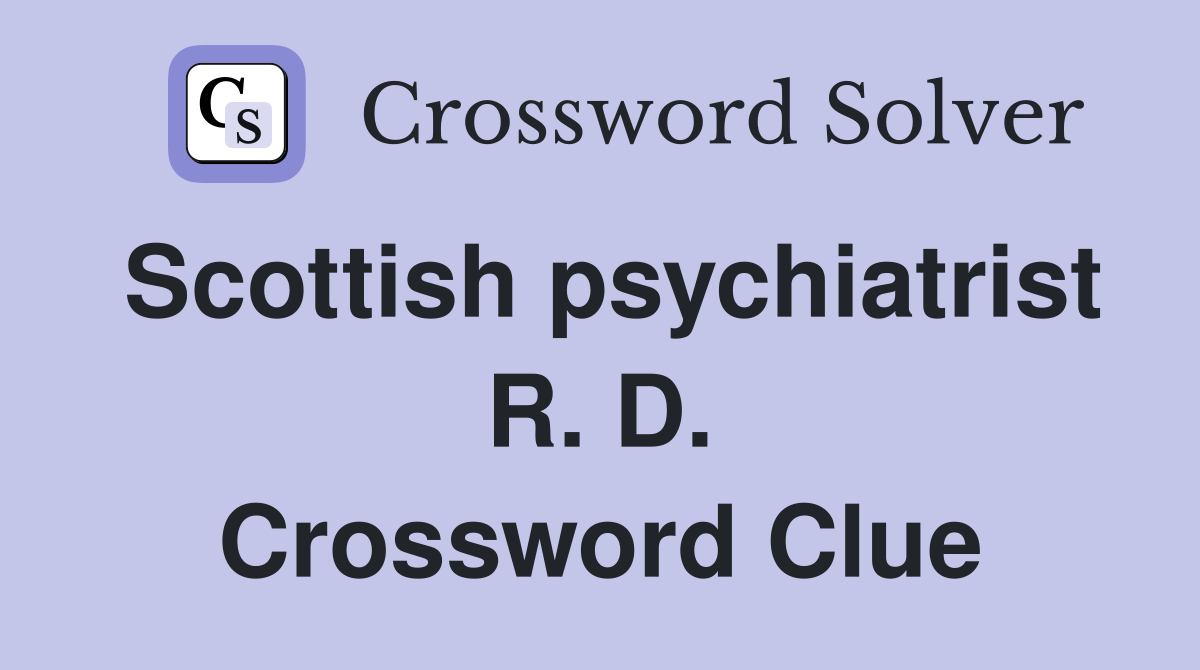 Scottish psychiatrist R. D. Crossword Clue
