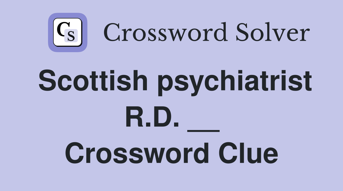 Scottish psychiatrist R.D. __ Crossword Clue