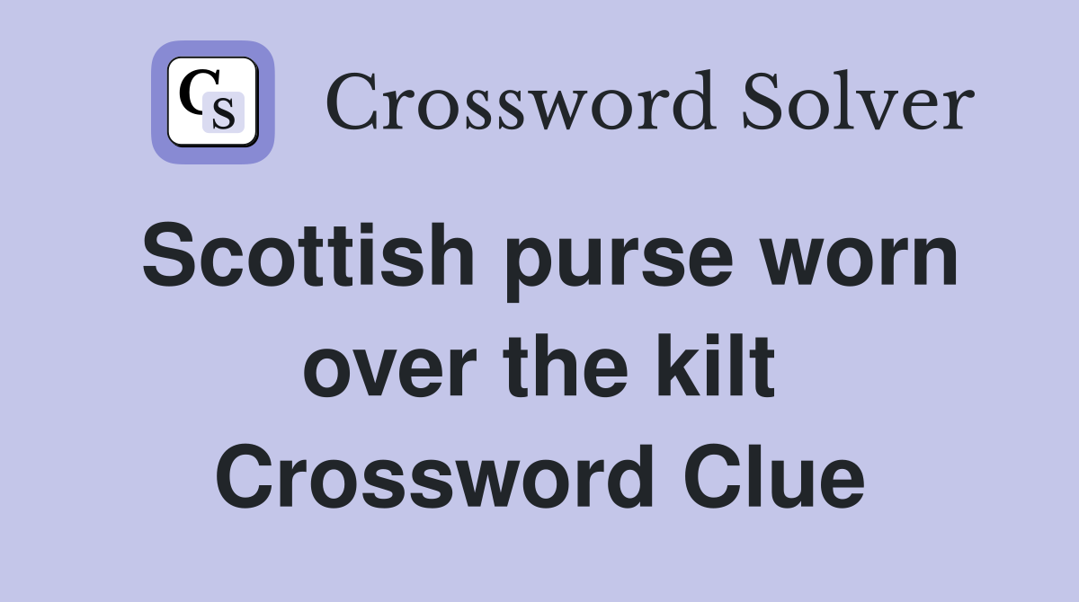 Scottish purse worn over the kilt Crossword Clue