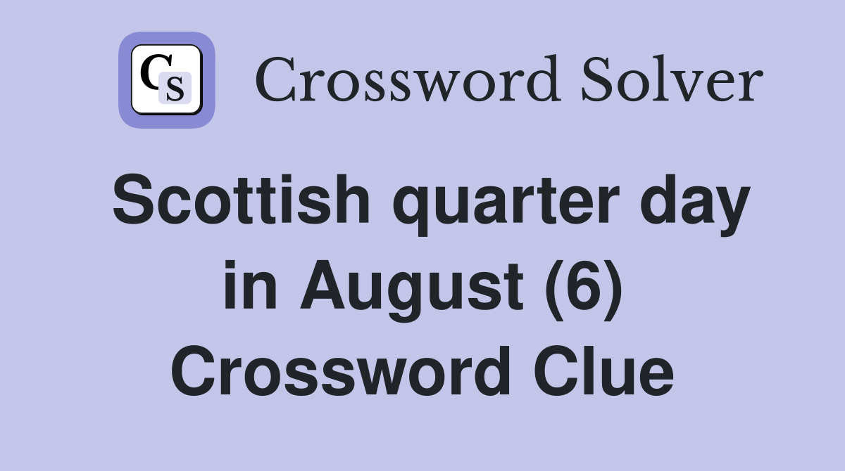 Scottish quarter day in August (6) Crossword Clue