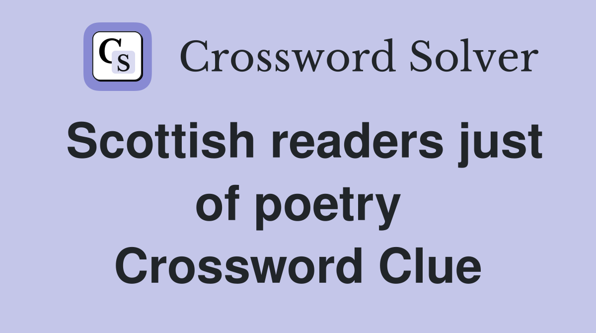 Scottish readers just of poetry Crossword Clue