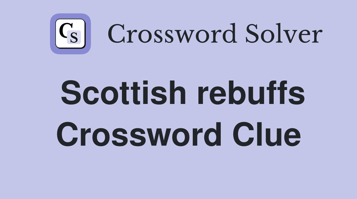Scottish rebuffs Crossword Clue
